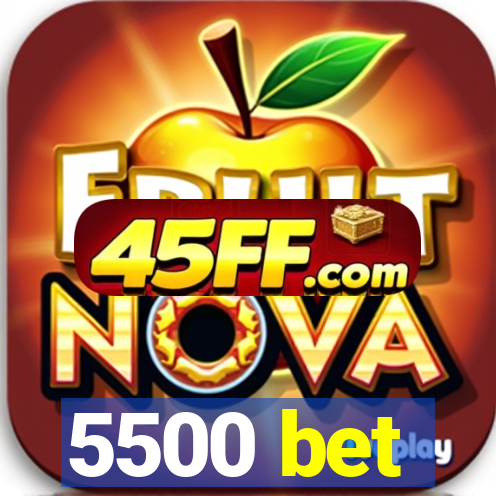 5500 bet